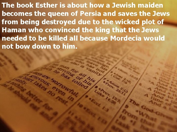 The book Esther is about how a Jewish maiden becomes the queen of Persia