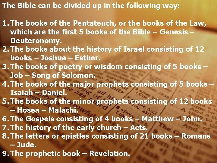The Bible can be divided up in the following way: 1. The books of