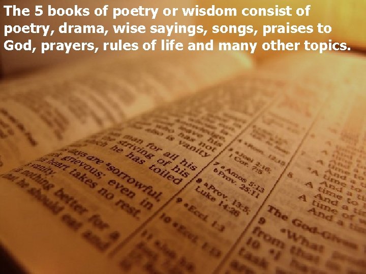 The 5 books of poetry or wisdom consist of poetry, drama, wise sayings, songs,