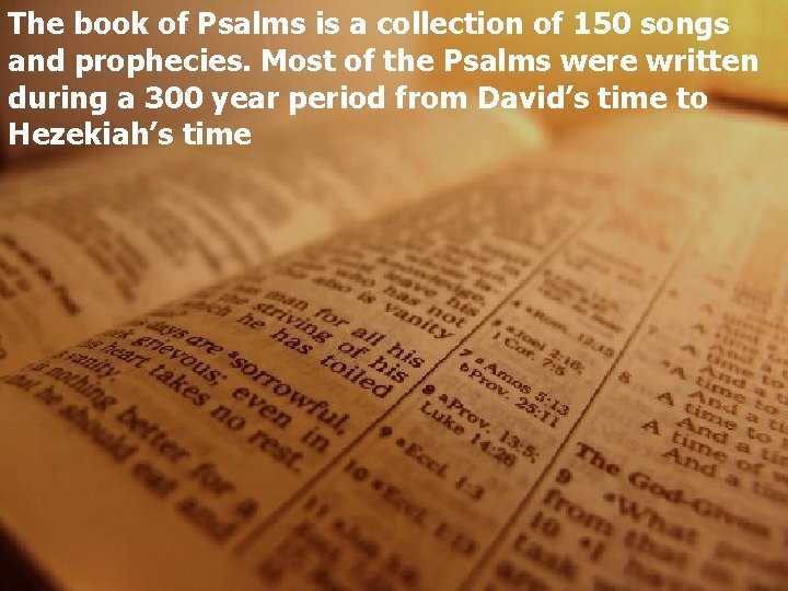 The book of Psalms is a collection of 150 songs and prophecies. Most of