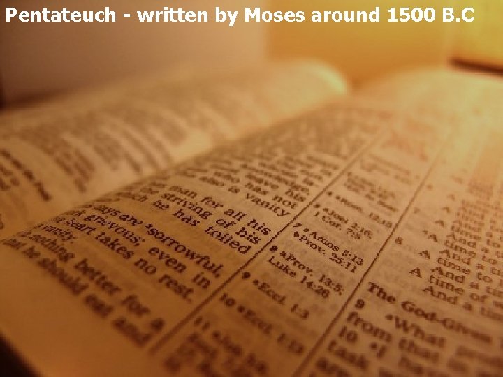 Pentateuch - written by Moses around 1500 B. C 