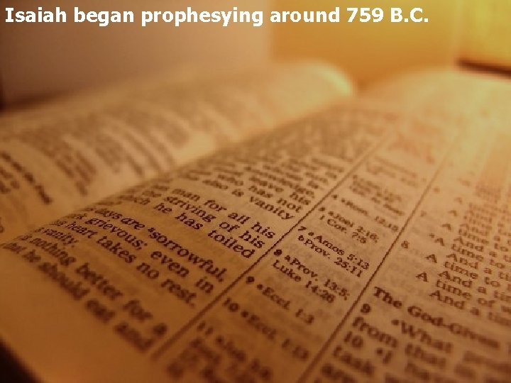 Isaiah began prophesying around 759 B. C. 