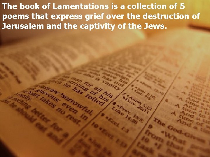 The book of Lamentations is a collection of 5 poems that express grief over