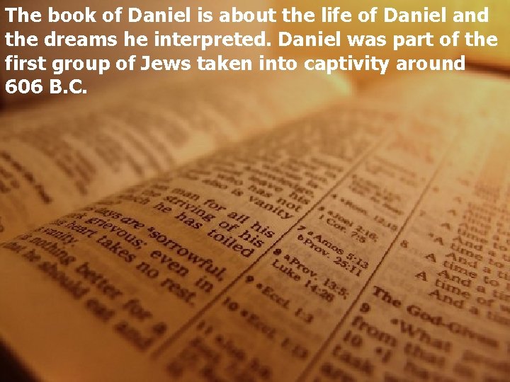The book of Daniel is about the life of Daniel and the dreams he