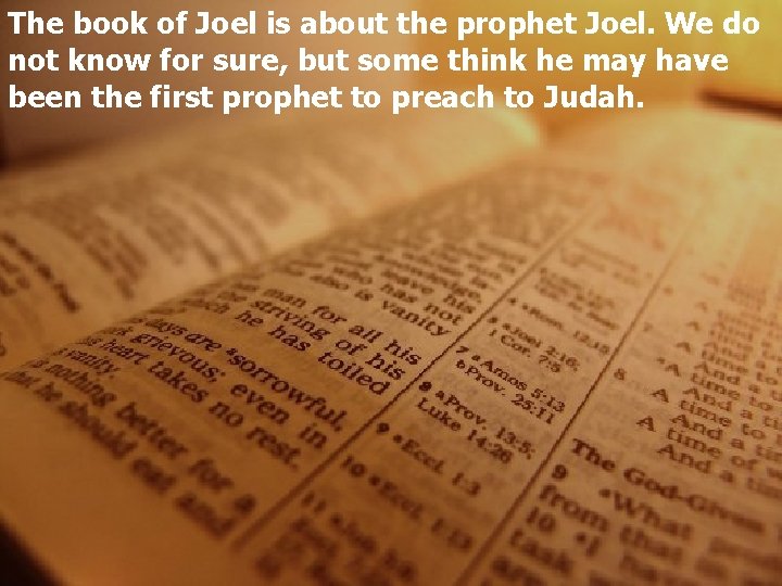 The book of Joel is about the prophet Joel. We do not know for