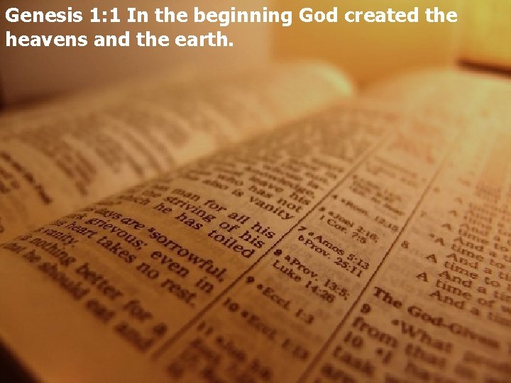 Genesis 1: 1 In the beginning God created the heavens and the earth. 