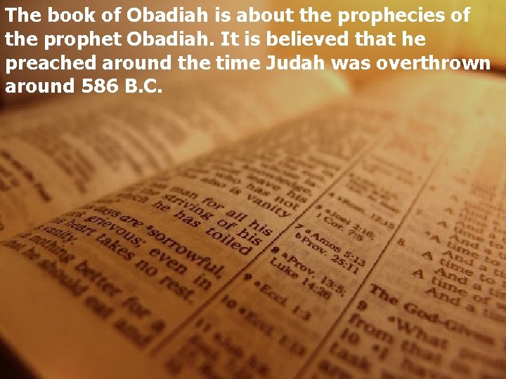 The book of Obadiah is about the prophecies of the prophet Obadiah. It is