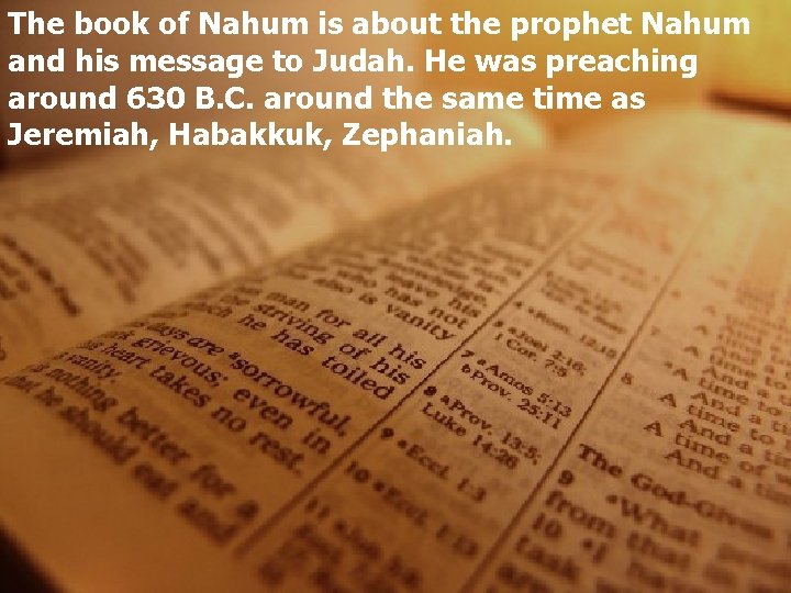 The book of Nahum is about the prophet Nahum and his message to Judah.