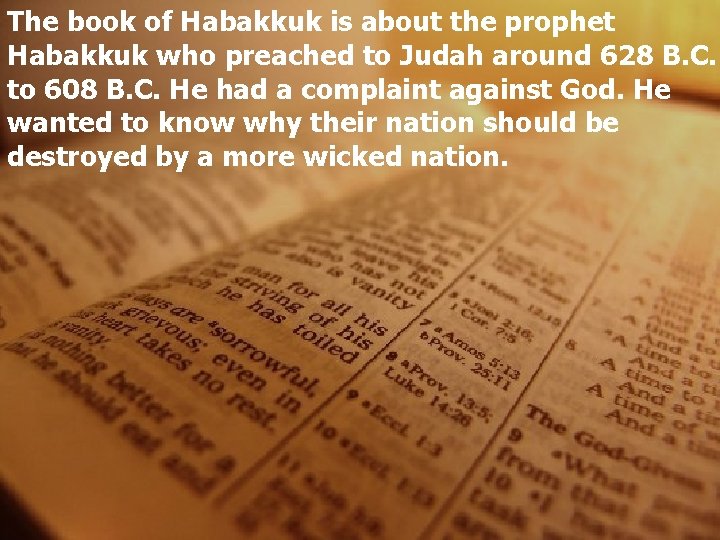 The book of Habakkuk is about the prophet Habakkuk who preached to Judah around