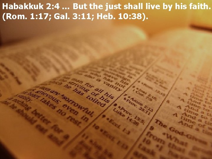 Habakkuk 2: 4 … But the just shall live by his faith. (Rom. 1:
