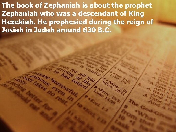 The book of Zephaniah is about the prophet Zephaniah who was a descendant of