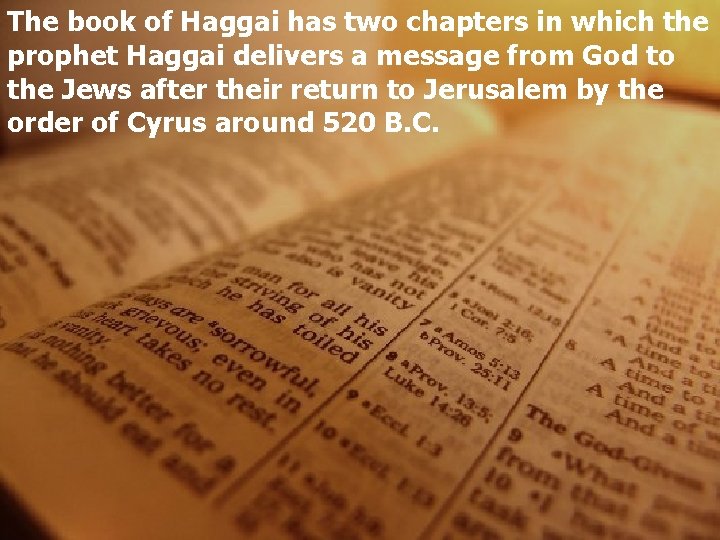 The book of Haggai has two chapters in which the prophet Haggai delivers a