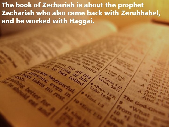 The book of Zechariah is about the prophet Zechariah who also came back with