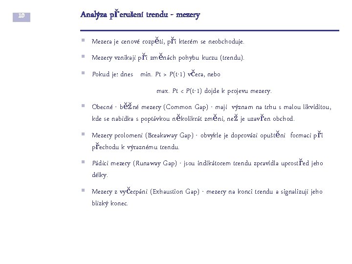 10 Analýza přerušení trendu - mezery § Mezera je cenové rozpětí, při kterém se