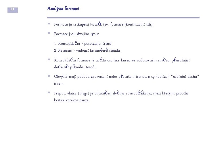 11 Analýza formací § Formace je seskupení kurzů, tzv. formace (kontinuální trh). § Formace