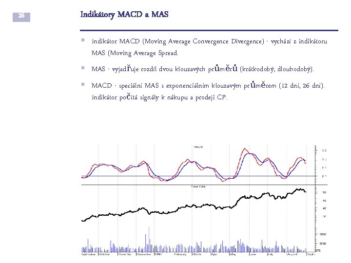 26 Indikátory MACD a MAS § Indikátor MACD (Moving Average Convergence Divergence) - vychází
