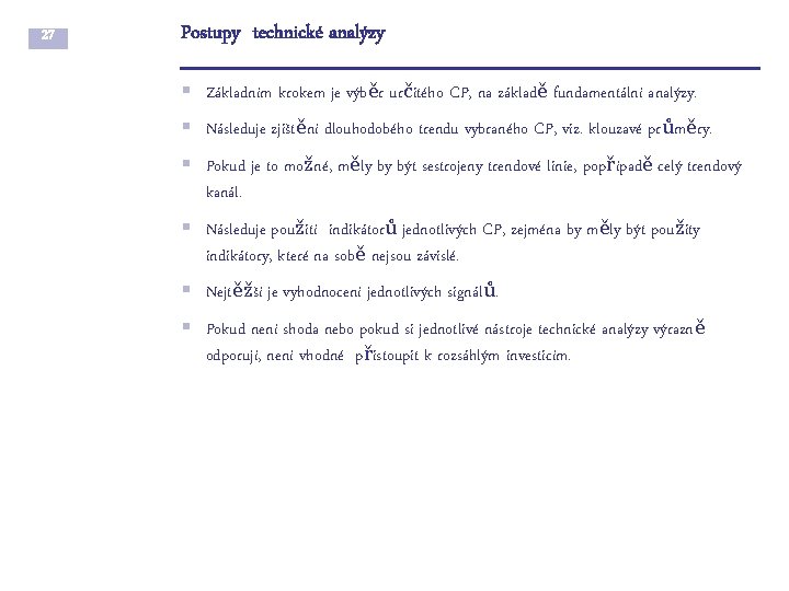 27 Postupy technické analýzy § Základním krokem je výběr určitého CP, na základě fundamentální