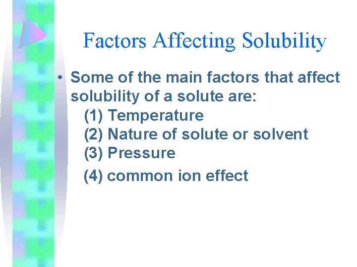 Factors Affecting Solubility • Some of the main factors that affect solubility of a