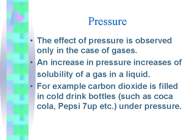 Pressure • The effect of pressure is observed only in the case of gases.