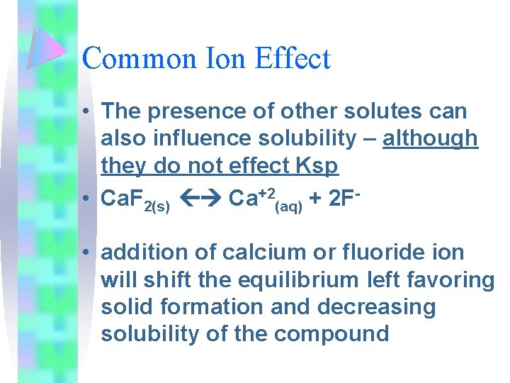 Common Ion Effect • The presence of other solutes can also influence solubility –