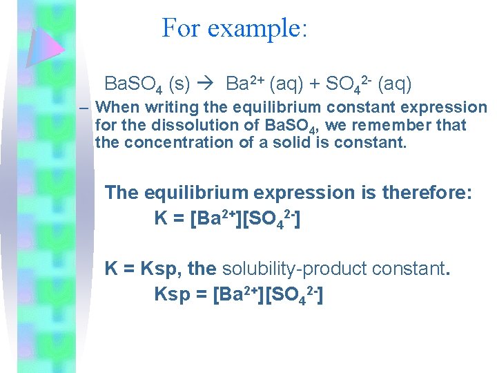 For example: Ba. SO 4 (s) Ba 2+ (aq) + SO 42 - (aq)