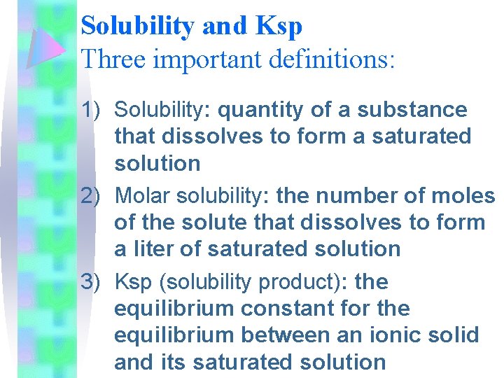 Solubility and Ksp Three important definitions: 1) Solubility: quantity of a substance that dissolves