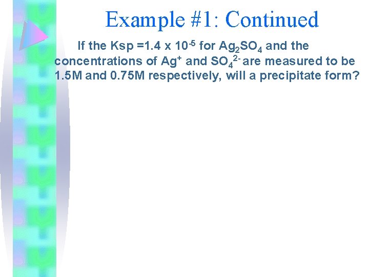 Example #1: Continued If the Ksp =1. 4 x 10 -5 for Ag 2