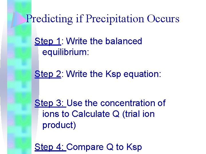 Predicting if Precipitation Occurs Step 1: Write the balanced equilibrium: Step 2: Write the