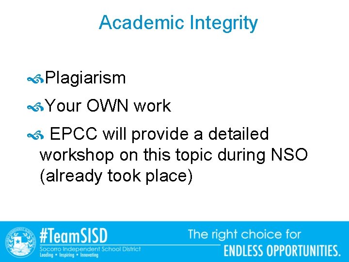 Academic Integrity Plagiarism Your OWN work EPCC will provide a detailed workshop on this