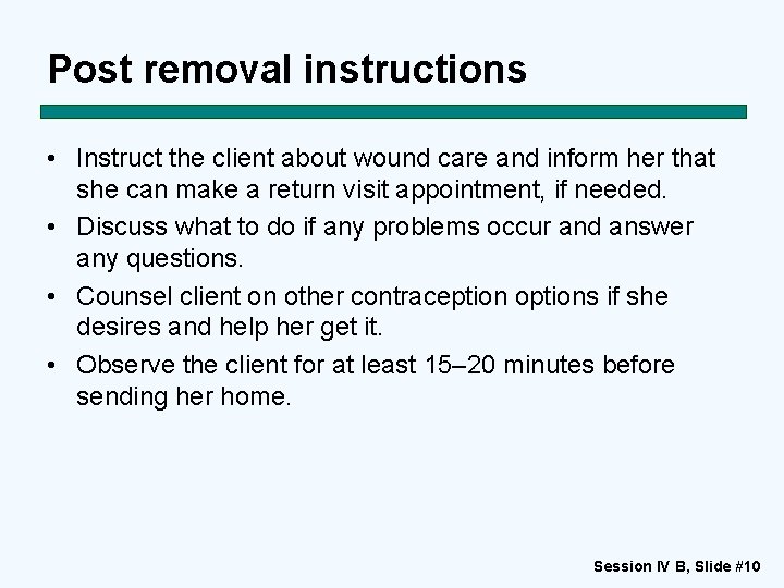 Post removal instructions • Instruct the client about wound care and inform her that