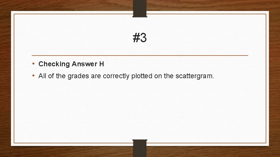 #3 • Checking Answer H • All of the grades are correctly plotted on