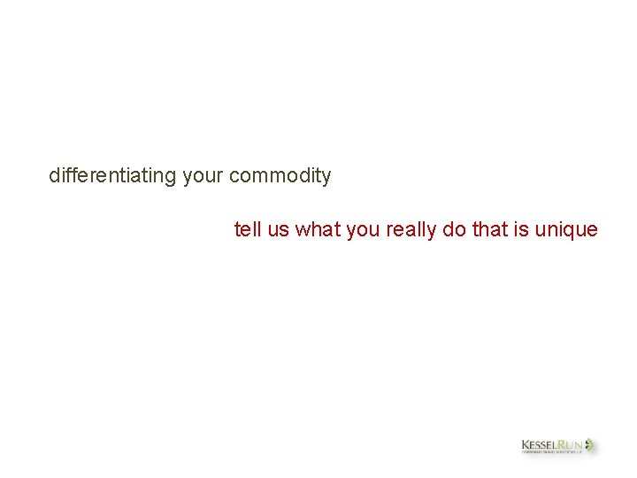 differentiating your commodity tell us what you really do that is unique 