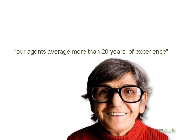 “our agents average more than 20 years’ of experience” 