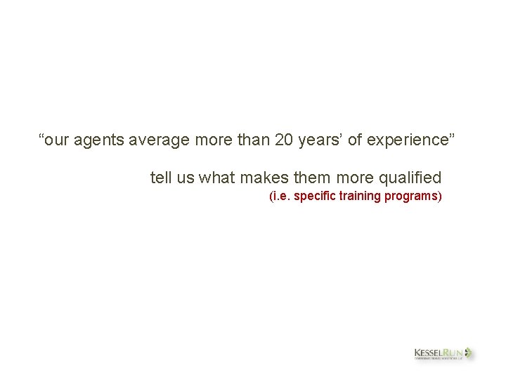 “our agents average more than 20 years’ of experience” tell us what makes them