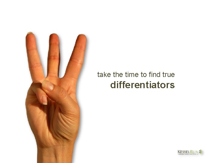 take the time to find true differentiators 