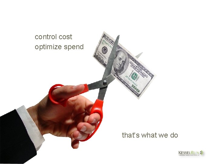 control cost optimize spend that’s what we do 