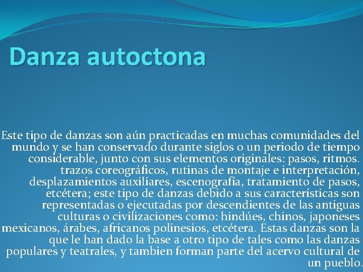 Danza autoctona Este tipo de danzas son aún practicadas en muchas comunidades del mundo