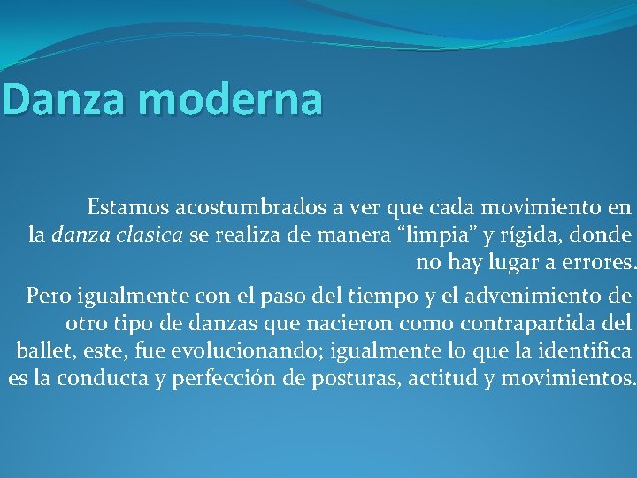 Danza moderna Estamos acostumbrados a ver que cada movimiento en la danza clasica se