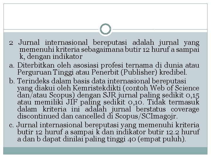 2 Jurnal internasional bereputasi adalah jurnal yang memenuhi kriteria sebagaimana butir 12 huruf a