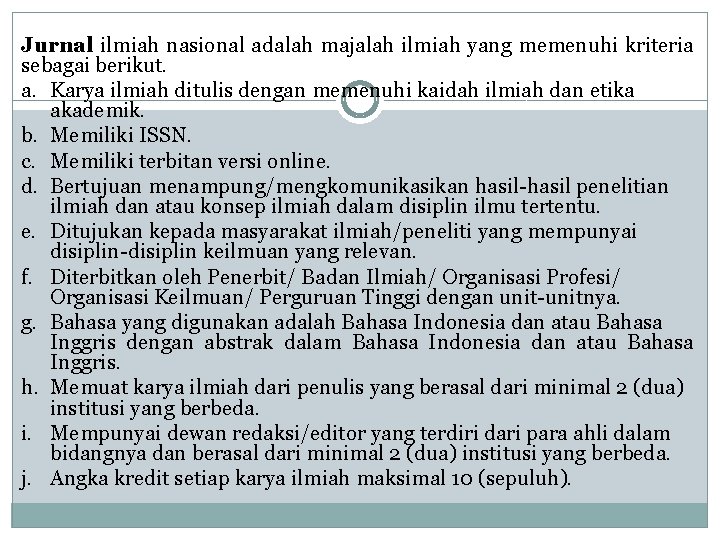 Jurnal ilmiah nasional adalah majalah ilmiah yang memenuhi kriteria sebagai berikut. a. Karya ilmiah