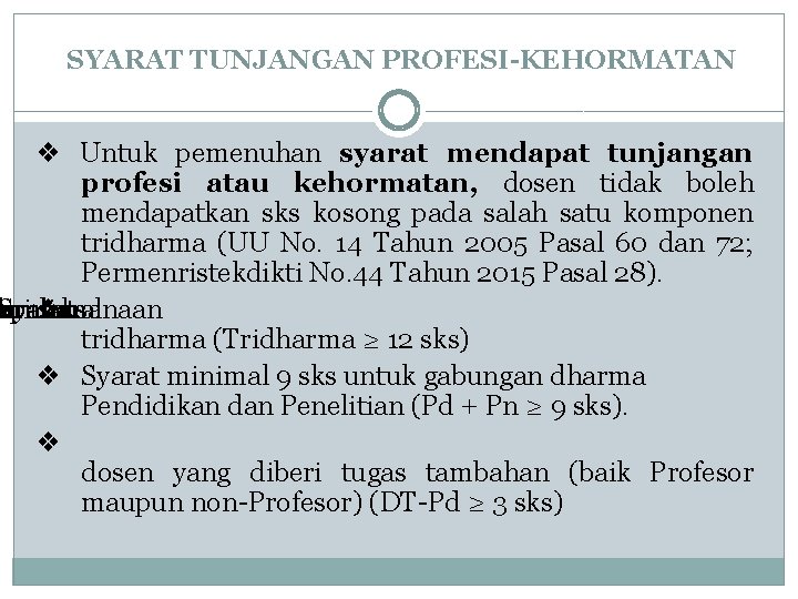 SYARAT TUNJANGAN PROFESI-KEHORMATAN ❖ Untuk pemenuhan syarat mendapat tunjangan profesi atau kehormatan, dosen tidak