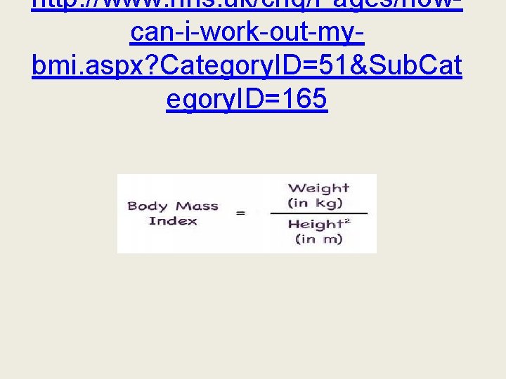 http: //www. nhs. uk/chq/Pages/howcan-i-work-out-mybmi. aspx? Category. ID=51&Sub. Cat egory. ID=165 