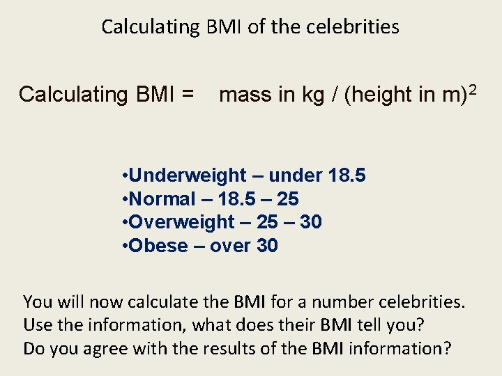 Calculating BMI of the celebrities Calculating BMI = mass in kg / (height in