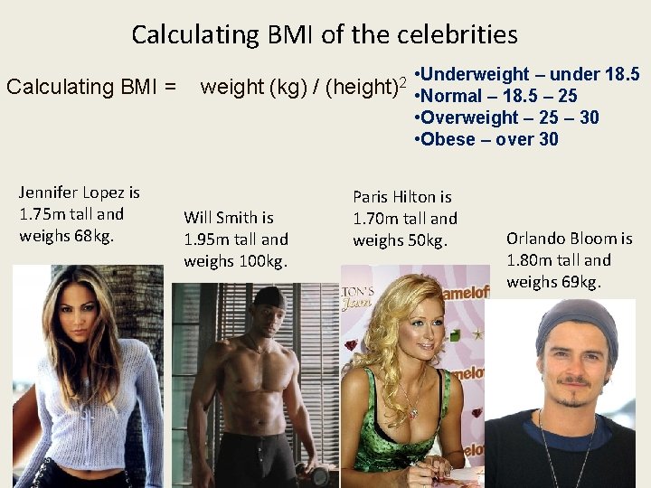 Calculating BMI of the celebrities Calculating BMI = Jennifer Lopez is 1. 75 m