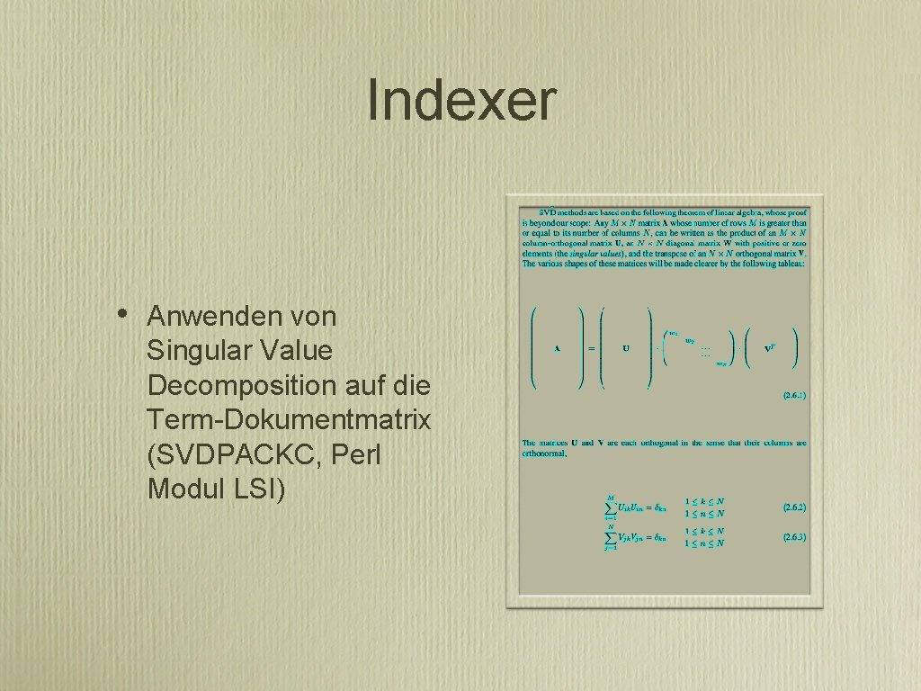 Indexer • Anwenden von Singular Value Decomposition auf die Term-Dokumentmatrix (SVDPACKC, Perl Modul LSI)