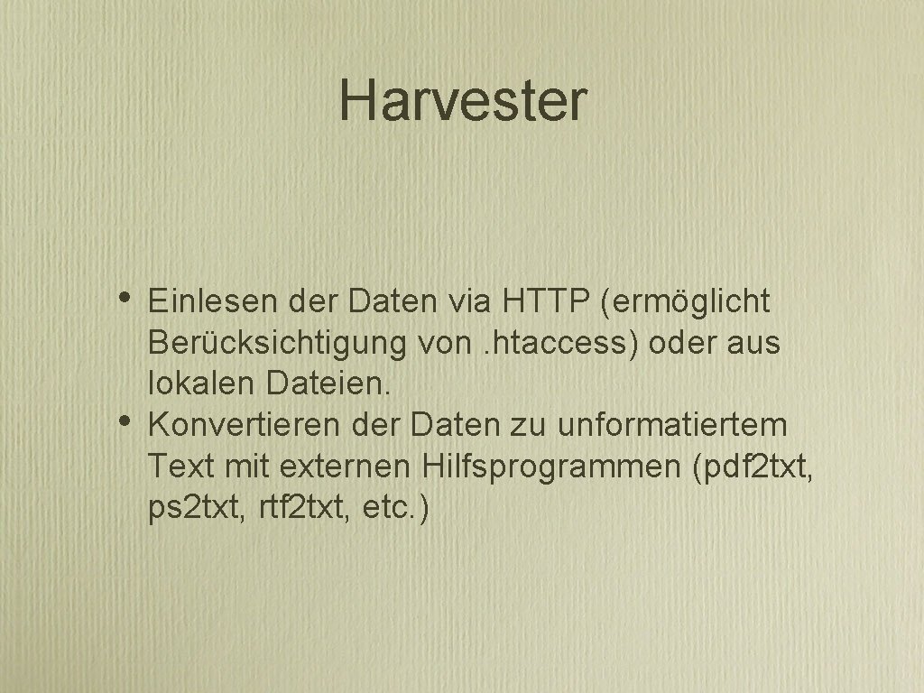 Harvester • • Einlesen der Daten via HTTP (ermöglicht Berücksichtigung von. htaccess) oder aus