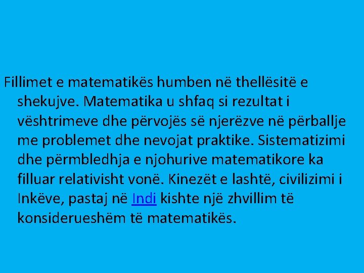 Fillimet e matematikës humben në thellësitë e shekujve. Matematika u shfaq si rezultat i