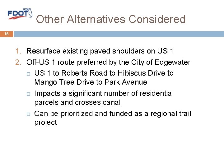 Other Alternatives Considered 16 1. Resurface existing paved shoulders on US 1 2. Off-US