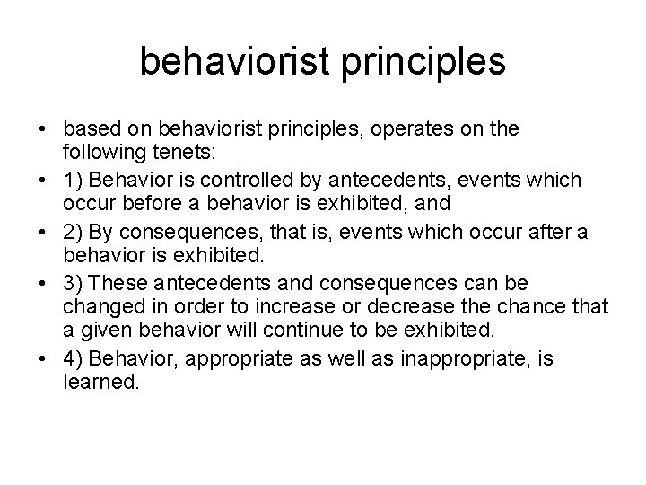 behaviorist principles • based on behaviorist principles, operates on the following tenets: • 1)