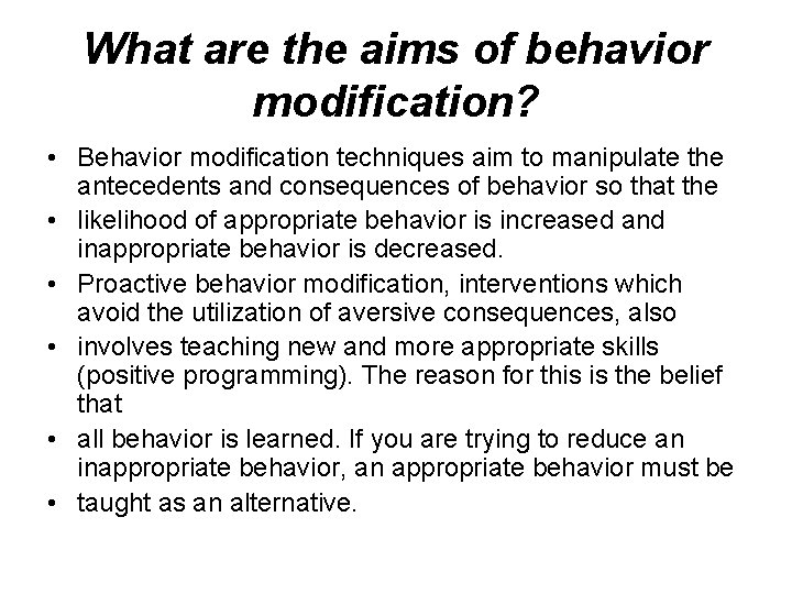 What are the aims of behavior modification? • Behavior modification techniques aim to manipulate